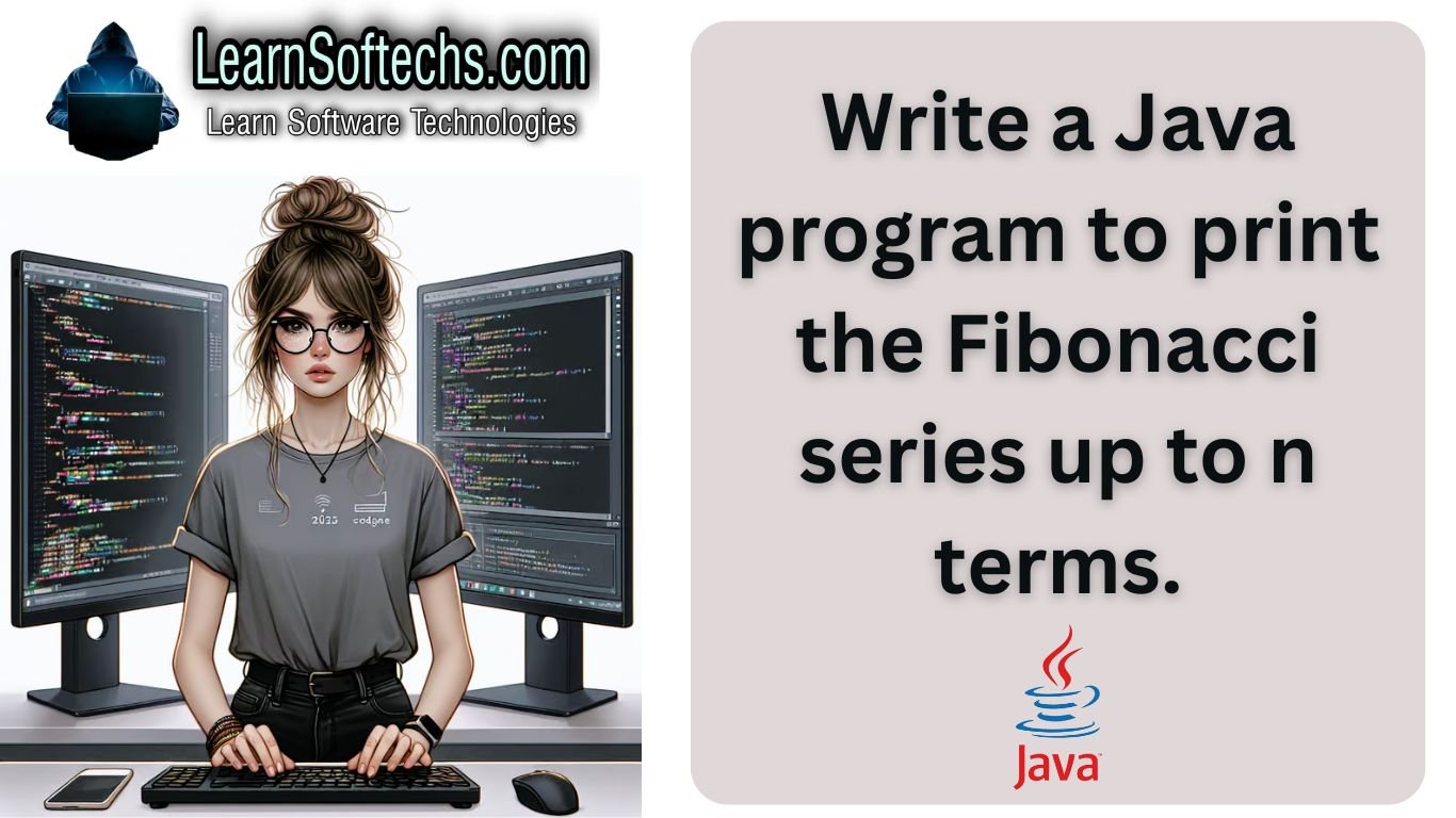 Write a Java program to print the Fibonacci series up to n terms.